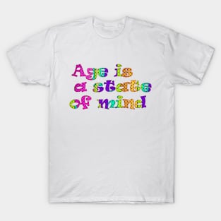 Age is a state of mind T-Shirt